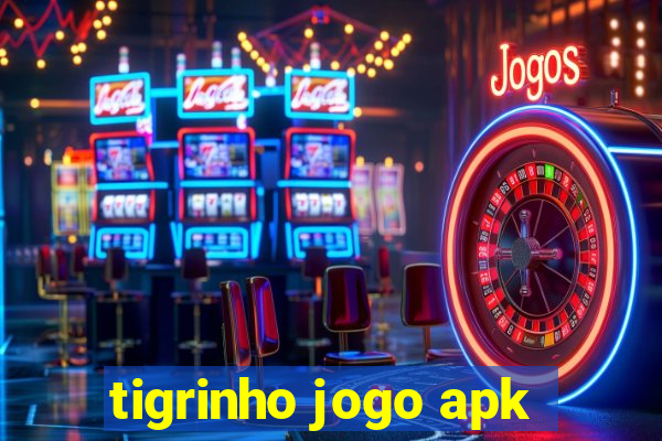 tigrinho jogo apk